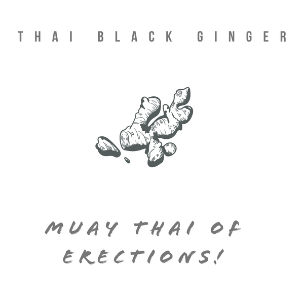 Thai black ginger, The Muay Thai of erections!